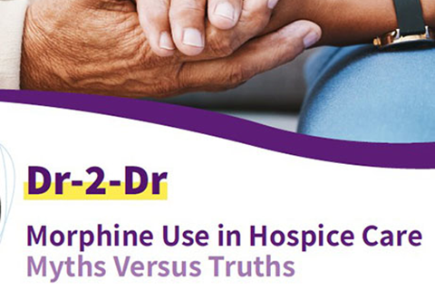 Dr-2-Dr: Morphine Use in Hospice Care — Myths Versus Truths